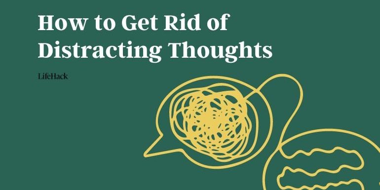 how-to-get-rid-of-distracting-thoughts-fast how-to-get-rid-of-distracting-thoughts-fast