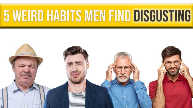 5-weird-habits-men-find-disgusting 5-weird-habits-men-find-disgusting