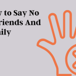 How to Say No to Friends And Family (With Sample Statements) how-to-say-no-to-friends-and-family-(with-sample-statements)