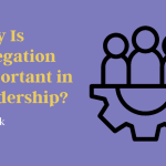 why-is-delegation-important-in-leadership?