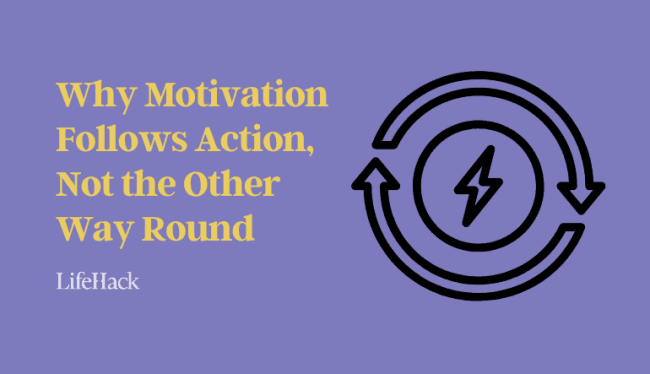 why-motivation-follows-action,-not-the-other-way-round