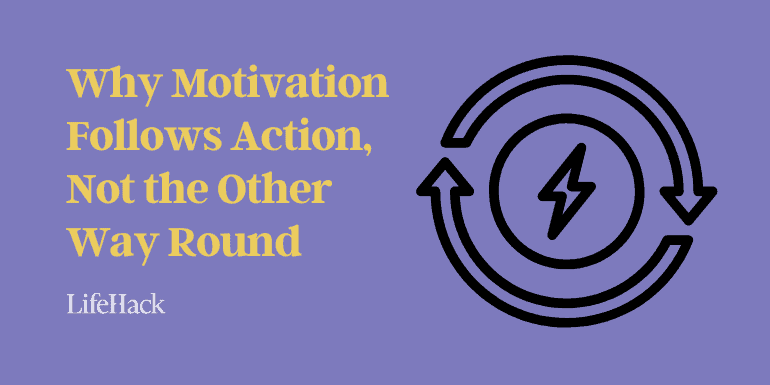 why-motivation-follows-action,-not-the-other-way-round why-motivation-follows-action,-not-the-other-way-round