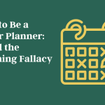 how-to-be-a-better-planner:-avoid-the-planning-fallacy