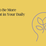 how-to-be-more-present-in-your-daily-life