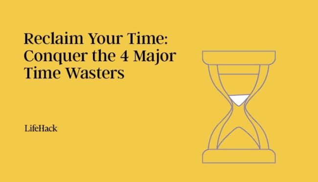 reclaim-your-time:-conquer-the-4-major-time-wasters reclaim-your-time:-conquer-the-4-major-time-wasters