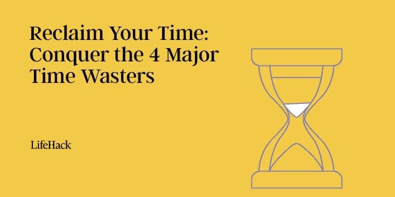 reclaim-your-time:-conquer-the-4-major-time-wasters reclaim-your-time:-conquer-the-4-major-time-wasters