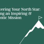 Discovering Your North Star: Crafting an Inspiring and Authentic Mission discovering-your-north-star:-crafting-an-inspiring-and-authentic-mission