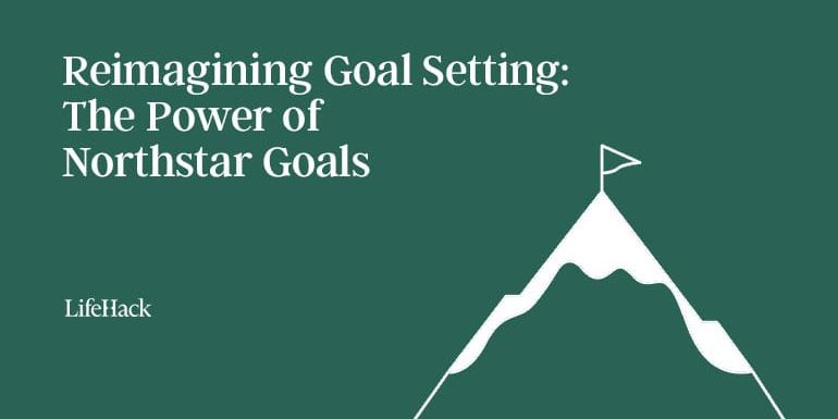 reimagining-goal-setting:-the-power-of-northstar-goals reimagining-goal-setting:-the-power-of-northstar-goals