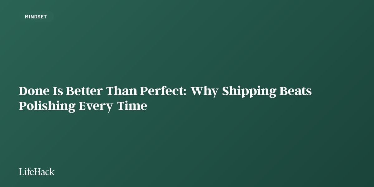 done-is-better-than-perfect:-why-shipping-beats-polishing-every-time done-is-better-than-perfect:-why-shipping-beats-polishing-every-time