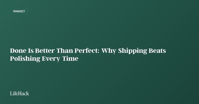 done-is-better-than-perfect:-why-shipping-beats-polishing-every-time done-is-better-than-perfect:-why-shipping-beats-polishing-every-time
